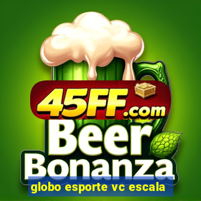 globo esporte vc escala